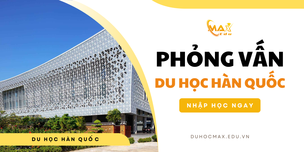 Phỏng vấn du học Hàn Quốc mới nhất 2024