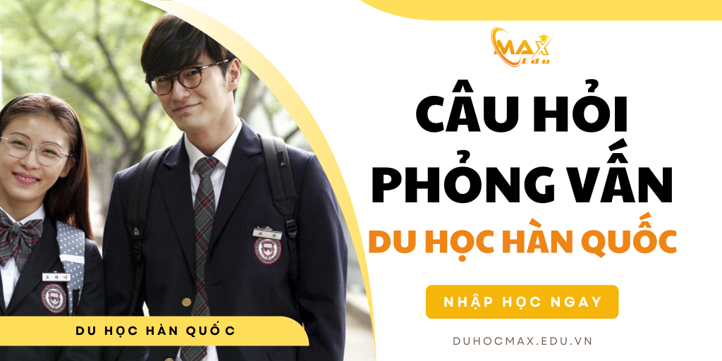 Trọn bộ câu hỏi phỏng vấn du học Hàn Quốc thường gặp