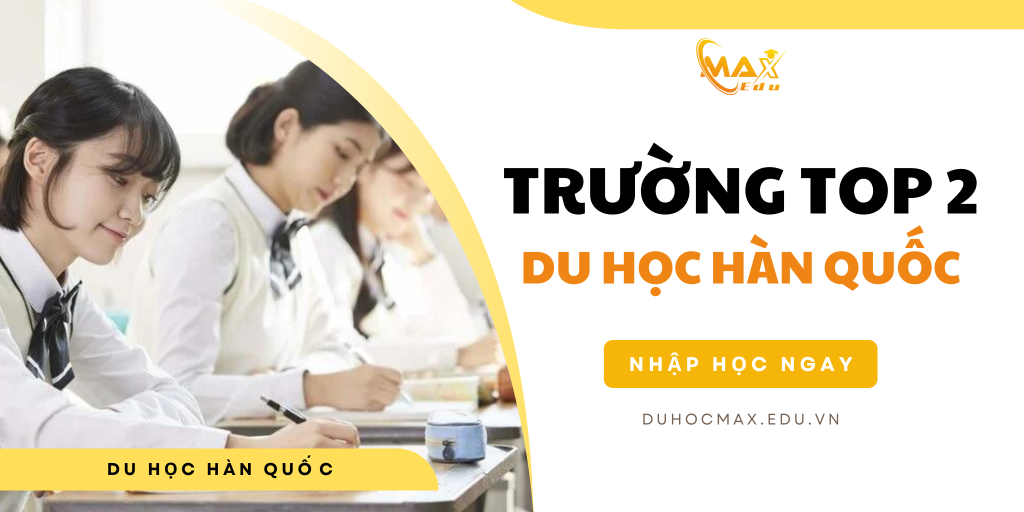 Trường Top 2 du học Hàn Quốc: danh sách, điều kiện, chi phí từ A-Z