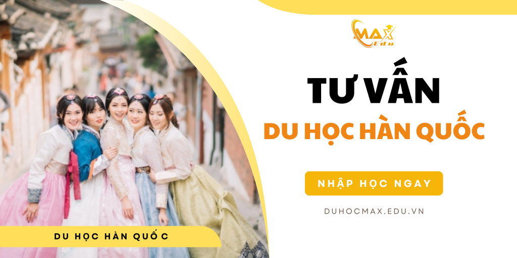 Tư vấn du học Hàn Quốc Max Edu: Tận Tâm từ A-Z